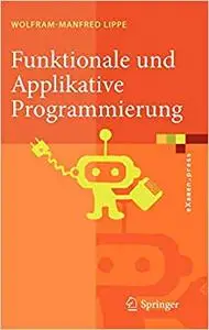 Funktionale und Applikative Programmierung: Grundlagen, Sprachen, Implementierungstechniken