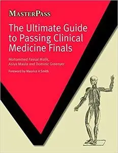 The Ultimate Guide to Passing Clinical Medicine Finals (MasterPass)