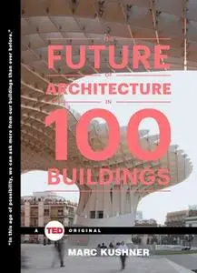 «The Future of Architecture in 100 Buildings» by Marc Kushner