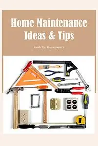 Home Maintenance Ideas & Tips: Guide for Homeowners: Home Maintenance Checklist