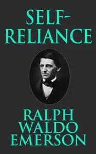 «Self Reliance» by Ralph Waldo Emerson