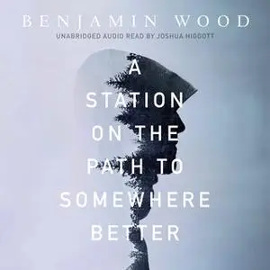 «A Station on the Path to Somewhere Better» by Benjamin Wood