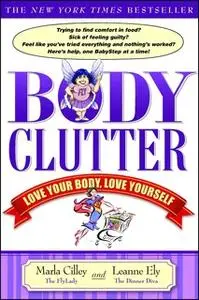 «Body Clutter: Love Your Body, Love Yourself» by Marla Cilley,Leanne Ely