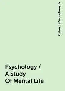«Psychology / A Study Of Mental Life» by Robert S.Woodworth