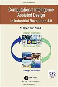Computational Intelligence Assisted Design: In Industrial Revolution 4.0