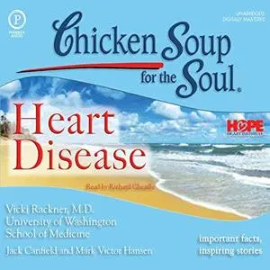 Chicken Soup for the Soul Healthy Living Series: Heart Disease: Important Facts, Inspiring Stories [Audiobook]