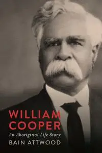 William Cooper: An Aboriginal Life Story