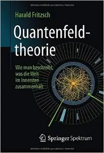 Quantenfeldtheorie Wie man beschreibt, was die Welt im Innersten zusammenhält