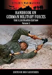 Handbook On German Military Forces - The Illustrated Edition - Volume 2 (Hitler's War Machine)