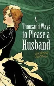 A Thousand Ways to Please a Husband: With Bettina's Best Recipes