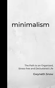 Minimalism: The Path to an Organized, Stress-free and Decluttered Life