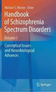 Handbook of Schizophrenia Spectrum Disorders, Volume I: Conceptual Issues and Neurobiological Advances (repost)