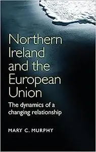 Northern Ireland and the European Union: The dynamics of a changing relationship