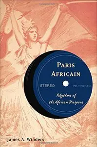 Paris Africain: Rhythms of the African Diaspora by James A. Winders