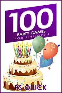«100 Party Games for Children» by P.S. Quick