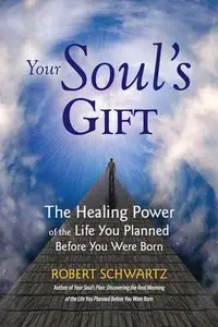 Your Soul's Gift: The Healing Power of the Life You Planned Before You Were Born (Repost)