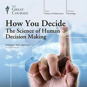 How You Decide: The Science of Human Decision Making [TTC Audio]