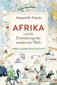 Howard W. French - Afrika und die Entstehung der modernen Welt