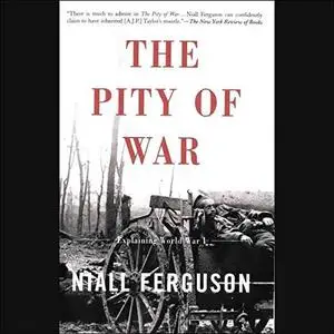The Pity of War: Explaining World War I [Audiobook]
