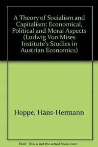 A Theory of Socialism and Capitalism: Economics, Politics, and Ethics (repost)