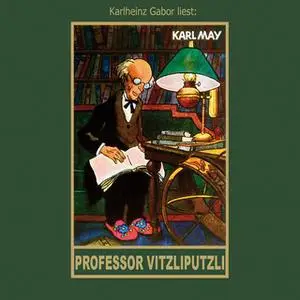 «Karl Mays Gesammelte Werke - Band 47: Professor Vitzliputzli» by Karl May