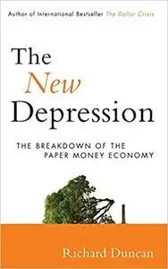 The New Depression: The Breakdown of the Paper Money Economy