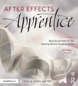 After Effects Apprentice: Real-World Skills for the Aspiring Motion Graphics Artist (4th edition) [Repost]