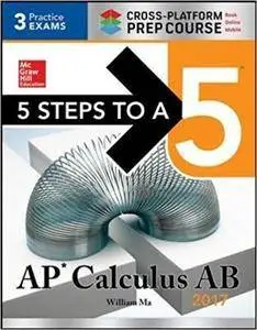 5 Steps to a 5: AP Calculus AB 2017 Cross-Platform Prep Course, 3rd edition