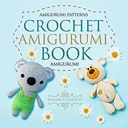 Crochet Amigurumi Book - Amigurumi!: Amigurumi Patterns! Discover All You Need To Know!