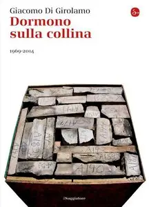Giacomo Di Girolamo - Dormono sulla collina. 1969-2014