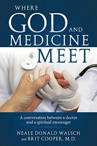 Where God and Medicine Meet: A Conversation Between a Doctor and a Spiritual Messenger