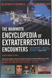 The Mammoth Encyclopedia of Extraterrestrial Encounters: The Definitive Illustrated A - Z Guide To All Things Alien