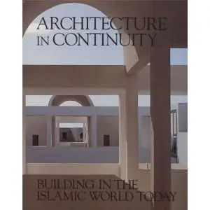 Architecture in Continuity: Building in the Islamic World Today (Aga Khan Award) (Repost)