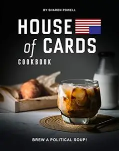 House of Cards Cookbook: Brew a Political Soup!
