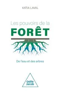 Les Pouvoirs de la forêt: De l'eau et des arbres - Katia Laval