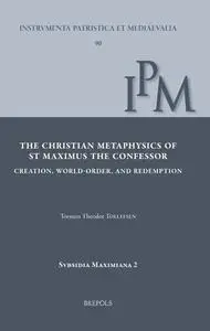 The Christian Metaphysics of St Maximus the Confessor: Creation, World-order, and Redemption
