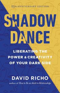 Shadow Dance: Liberating the Power & Creativity of Your Dark Side