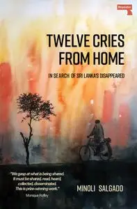 Twelve Cries from Home: In Search of Sri Lanka's Disappeared