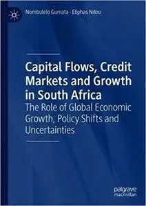 Capital Flows, Credit Markets and Growth in South Africa: The Role of Global Economic Growth, Policy Shifts and Uncertai