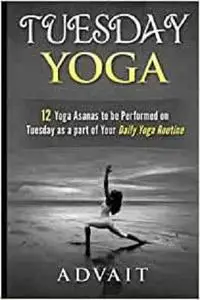 Tuesday Yoga: 12 Yoga Asanas to be Performed on Tuesday as a Part of Your Daily Yoga Routine (Yoga Routine Series)