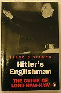 Hitler's Englishman: Crime of Lord Haw-Haw