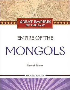 Empire of the Mongols (Great Empires of the Past)