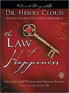 The Law of Happiness: How Spiritual Wisdom and Modern Science Can Change Your Life (The Secret Things of God)