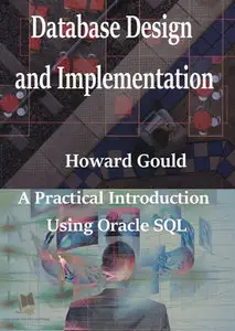 "Database Design and Implementation: A Practical Introduction Using Oracle SQL" by Howard Gould