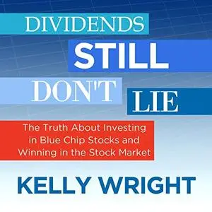 Dividends Still Don't Lie: The Truth About Investing in Blue Chip Stocks and Winning in the Stock Market [Audiobook]