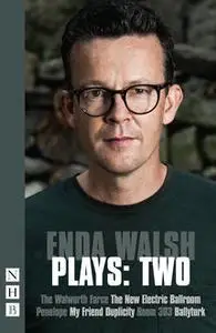 «Enda Walsh Plays: Two (NHB Modern Plays)» by Enda Walsh
