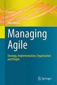 Managing Agile: Strategy, Implementation, Organisation and People