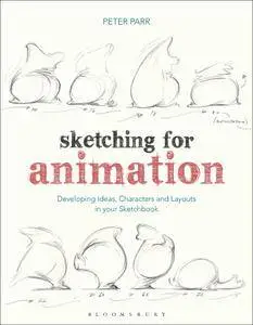 Sketching for Animation: Developing Ideas, Characters and Layouts in Your Sketchbook