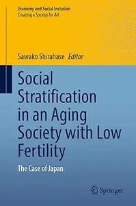 Social Stratification in an Aging Society with Low Fertility: The Case of Japan