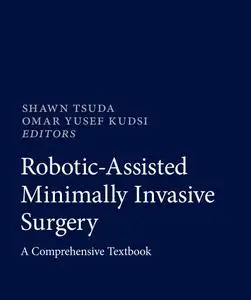 Robotic-Assisted Minimally Invasive Surgery: A Comprehensive Textbook